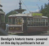 [Bendigo's historic trams - powered on this day by politician's hot air]